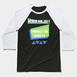 HONOR THE PAST, EMBRACE THE STREETS DESIGN Baseball T-Shirt